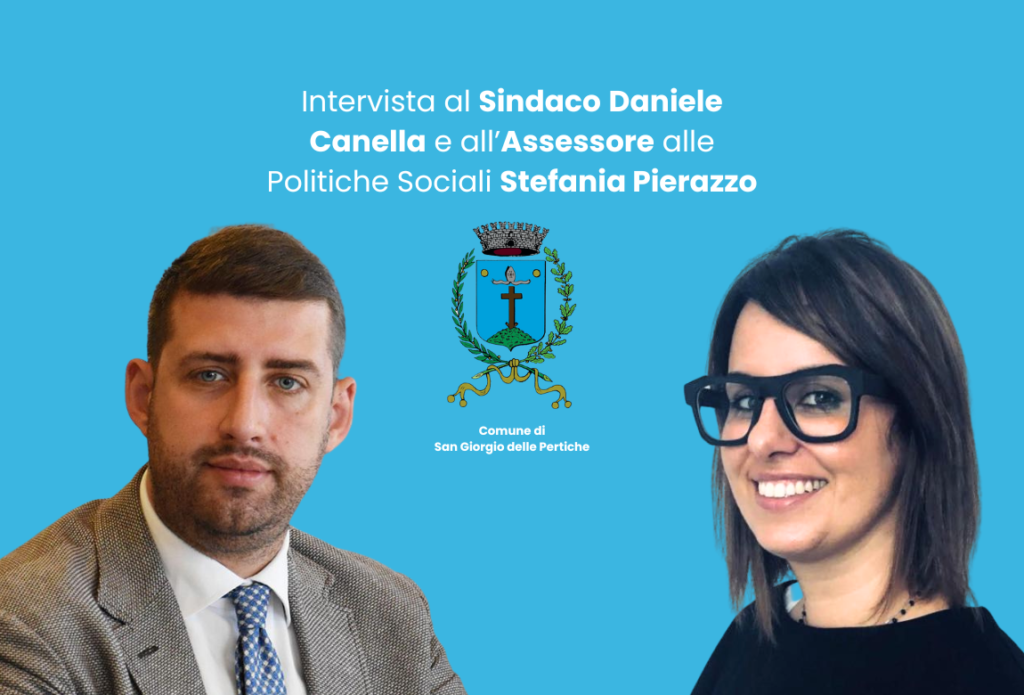 Intervista al Sindaco Daniele Canella e all’Assessore alle Politiche Sociali di San Giorgio delle Pertiche Stefania Pierazzo Daniele Canella - Stefania Pierazzo